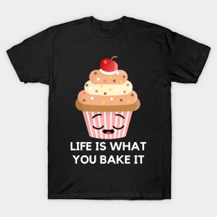 Life is what you bake it T-Shirt